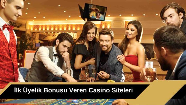ilk Üyelik Bonusu Veren Casino Siteleri